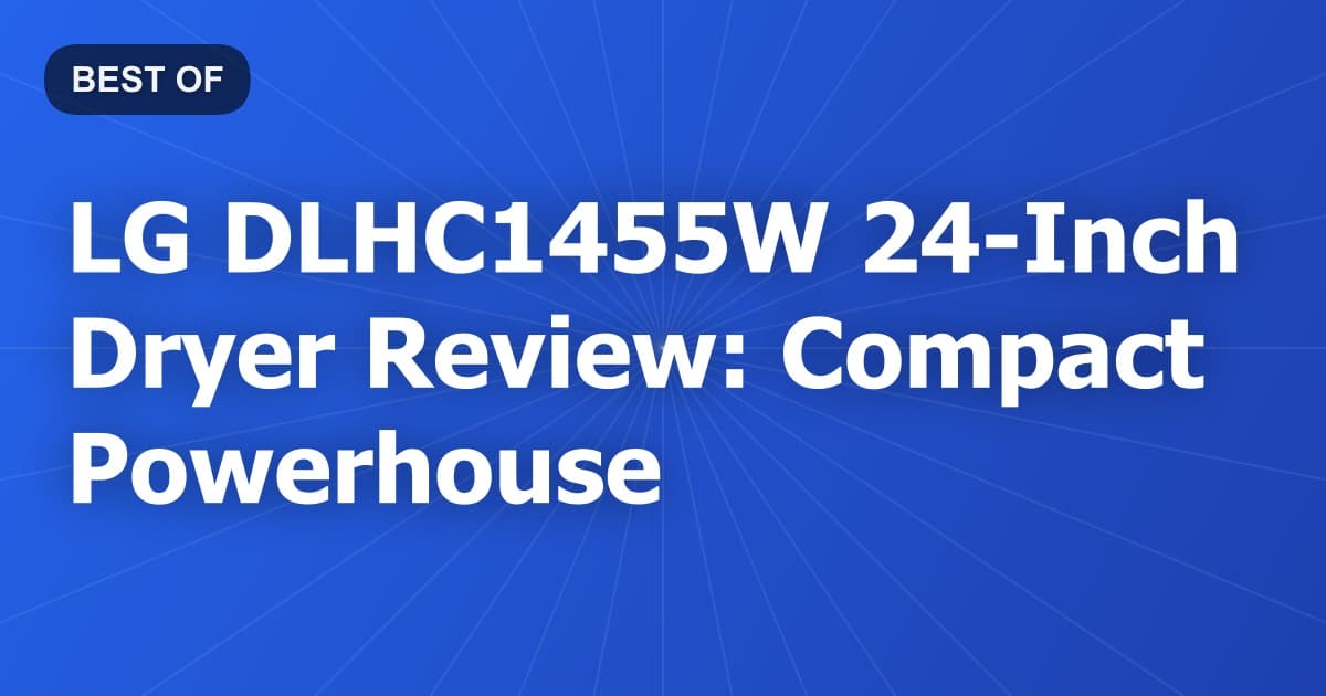 LG DLHC1455W 24-Inch Dryer Review: Compact Powerhouse