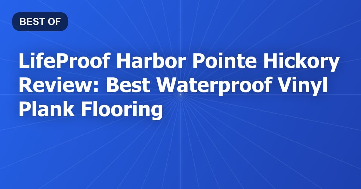 LifeProof Harbor Pointe Hickory Review: Best Waterproof Vinyl Plank Flooring