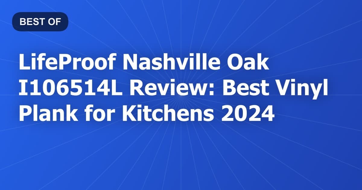 LifeProof Nashville Oak I106514L Review: Best Vinyl Plank for Kitchens 2024