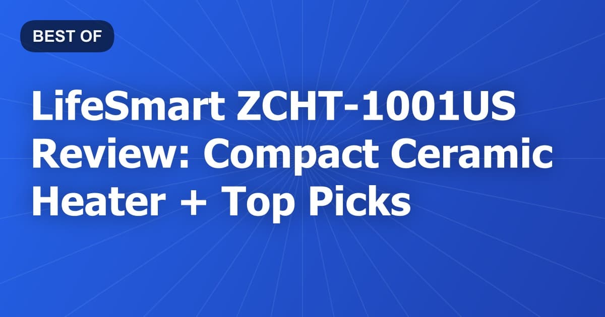 LifeSmart ZCHT-1001US Review: Compact Ceramic Heater + Top Picks