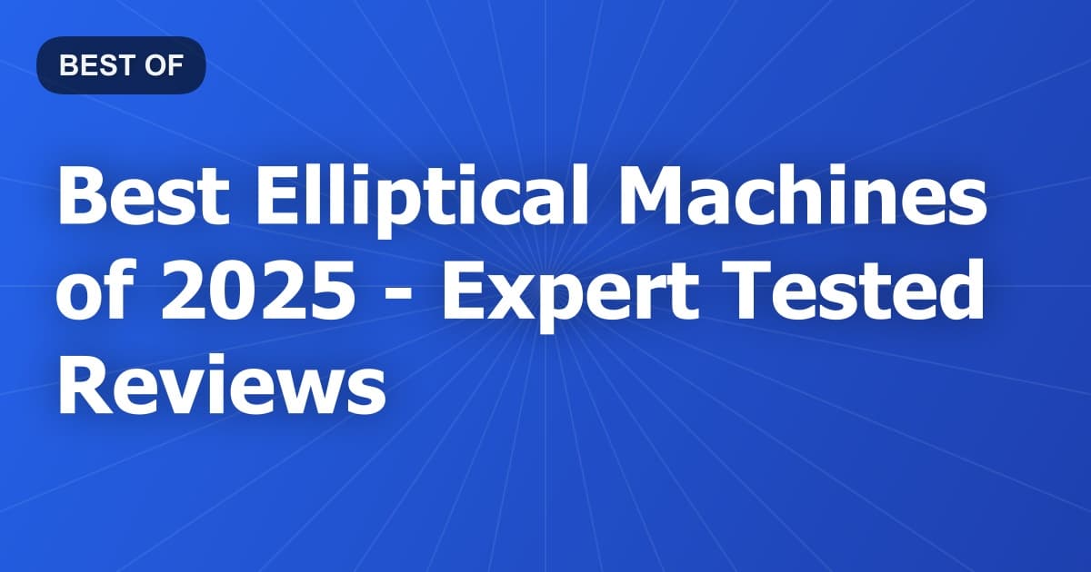 Best Elliptical Machines of 2026 - Expert Tested Reviews