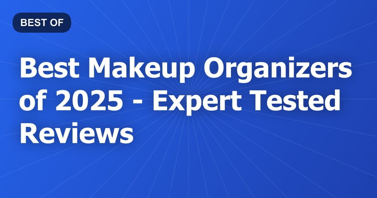Best Makeup Organizers of 2026 - Expert Tested Reviews