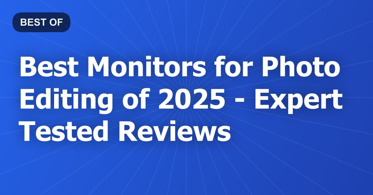 Best Monitors for Photo Editing of 2026 - Expert Tested Reviews
