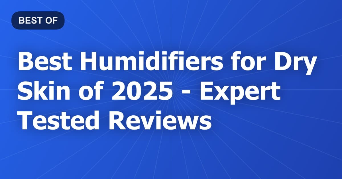 Best Humidifiers for Dry Skin of 2026 - Expert Tested Reviews