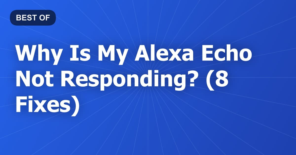 Why Is My Alexa Echo Not Responding? (8 Fixes)