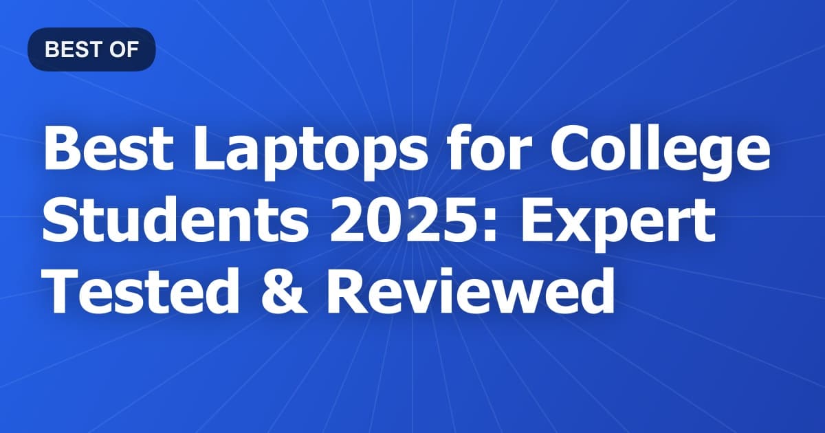 Best Laptops for College Students 2026: Expert Tested & Reviewed