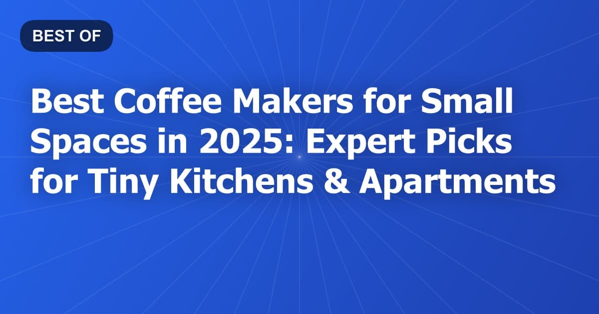 Best Coffee Makers for Small Spaces in 2026: Expert Picks for Tiny Kitchens & Apartments