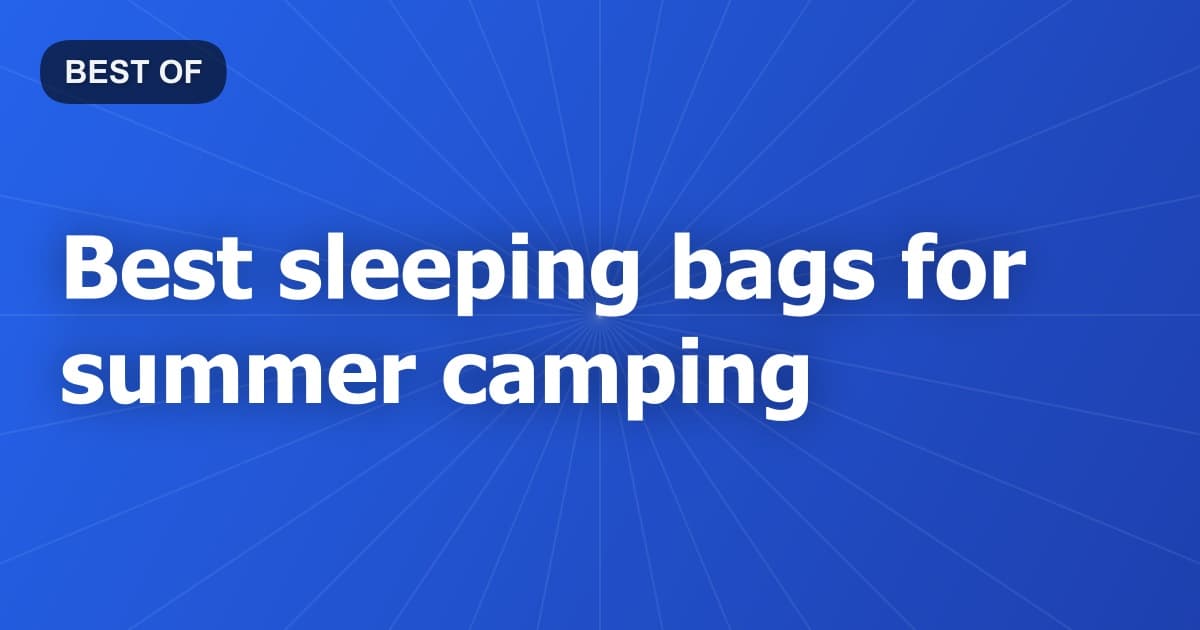 Best sleeping bags for summer camping