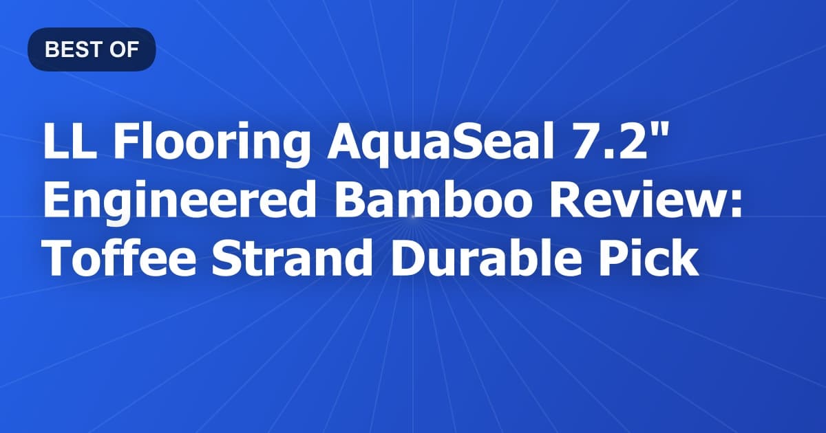 LL Flooring AquaSeal 7.2" Engineered Bamboo Review: Toffee Strand Durable Pick