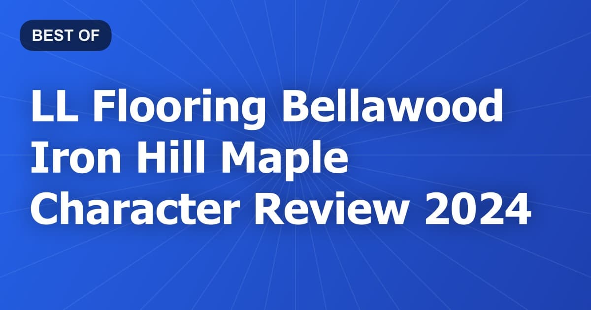 LL Flooring Bellawood Iron Hill Maple Character Review 2024