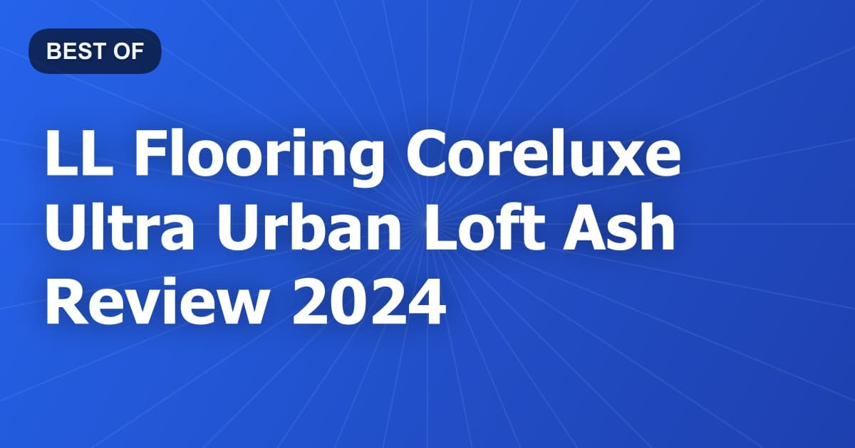 LL Flooring Coreluxe Ultra Urban Loft Ash Review 2024