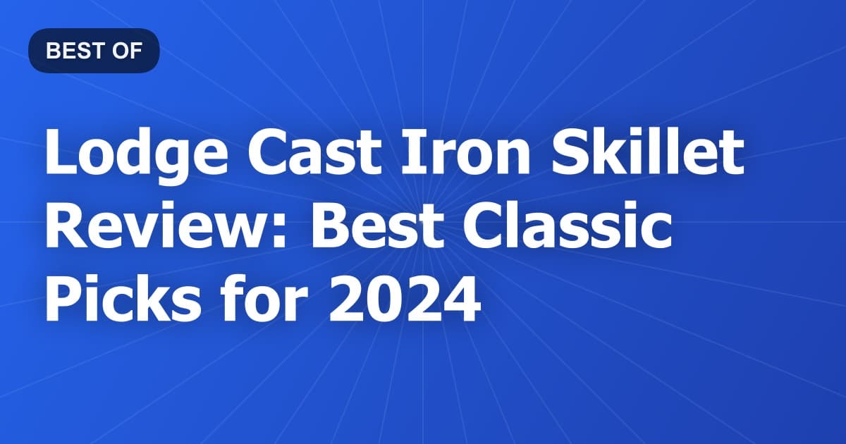 Lodge Cast Iron Skillet Review: Best Classic Picks for 2024