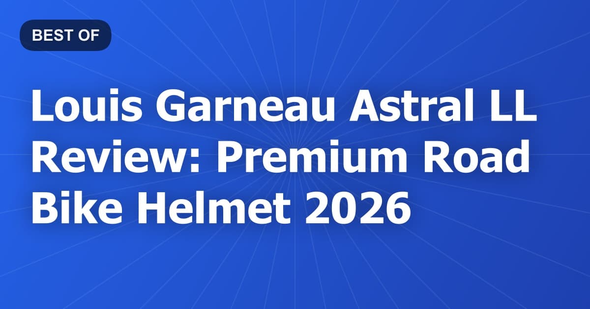 Louis Garneau Astral LL Review: Premium Road Bike Helmet 2026