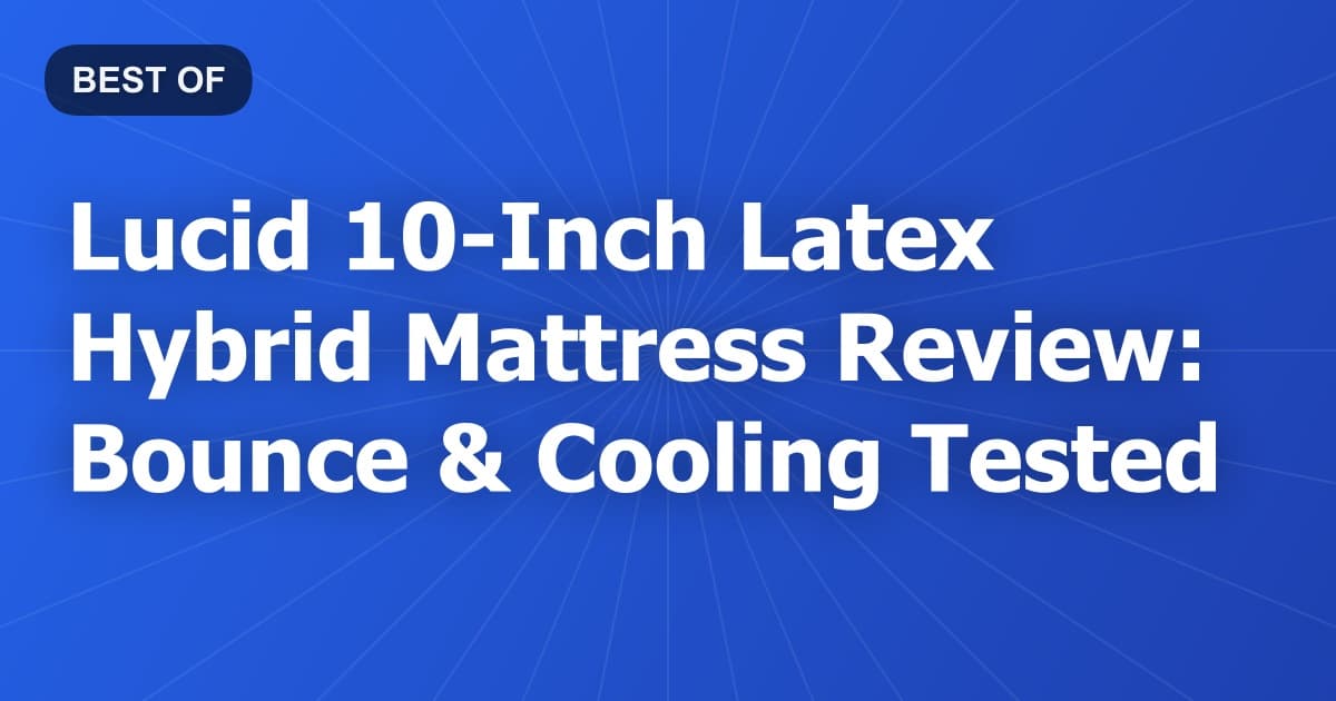 Lucid 10-Inch Latex Hybrid Mattress Review: Bounce & Cooling Tested