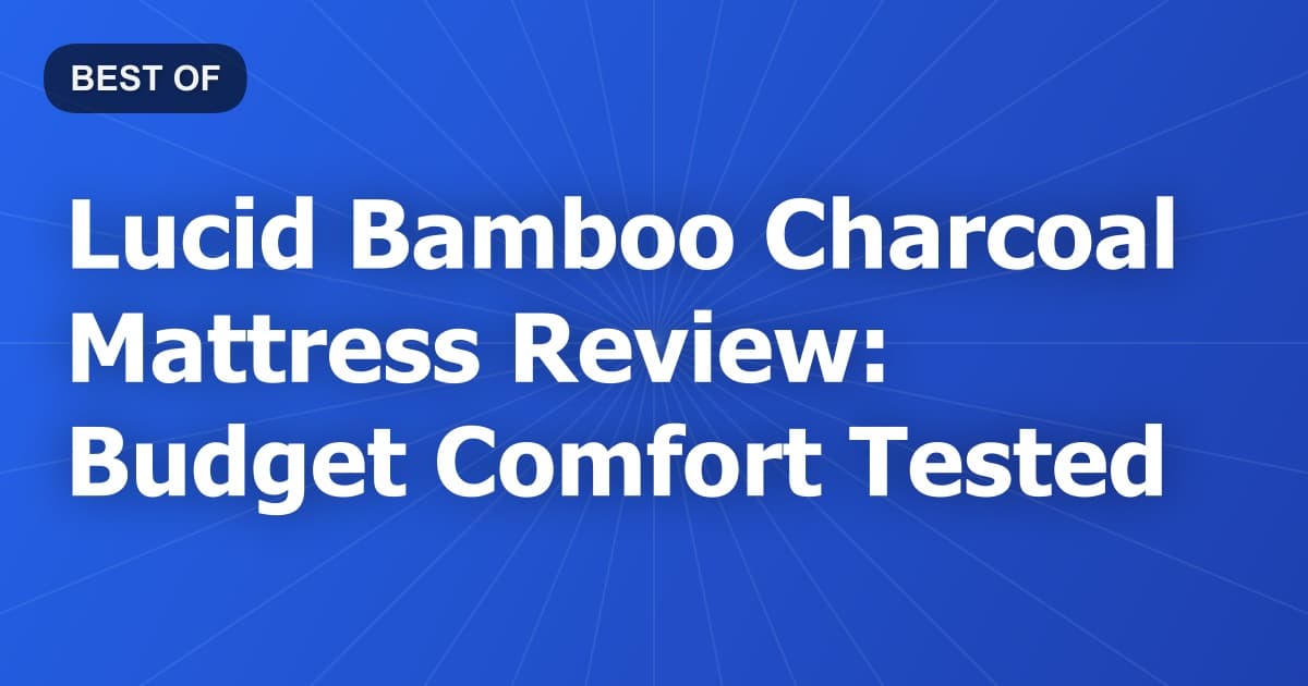 Lucid Bamboo Charcoal Mattress Review: Budget Comfort Tested