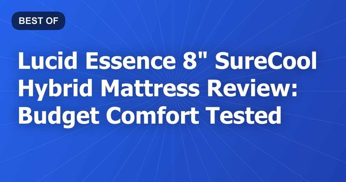 Lucid Essence 8" SureCool Hybrid Mattress Review: Budget Comfort Tested