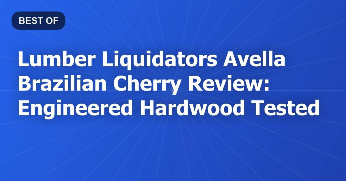 Lumber Liquidators Avella Brazilian Cherry Review: Engineered Hardwood Tested