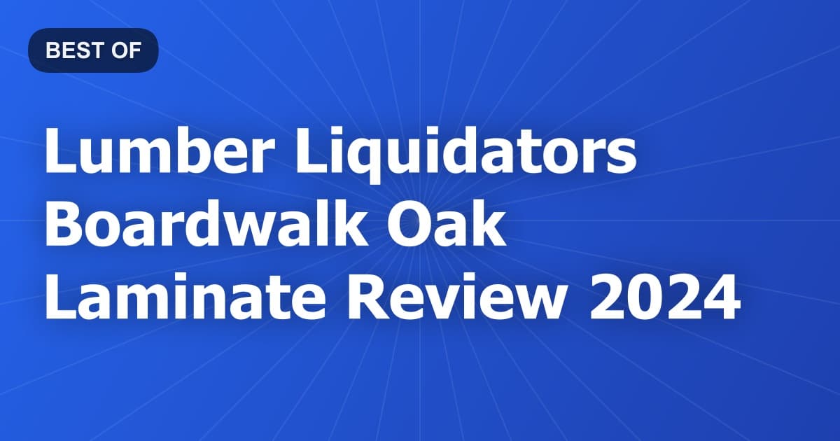 Lumber Liquidators Boardwalk Oak Laminate Review 2024