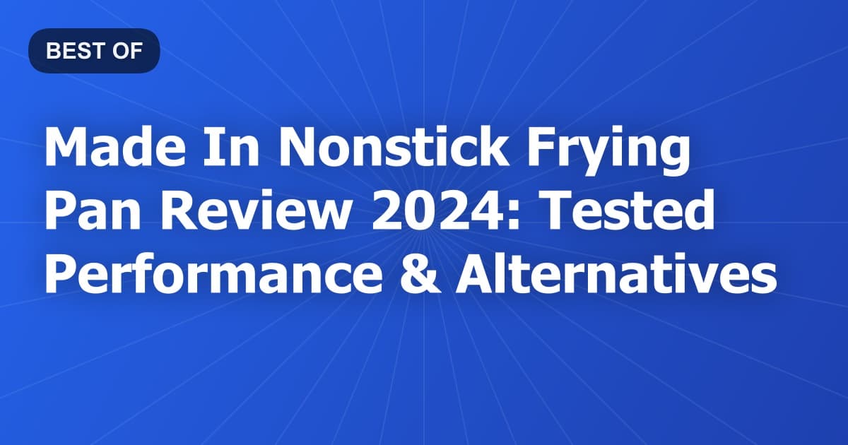 Made In Nonstick Frying Pan Review 2024: Tested Performance & Alternatives