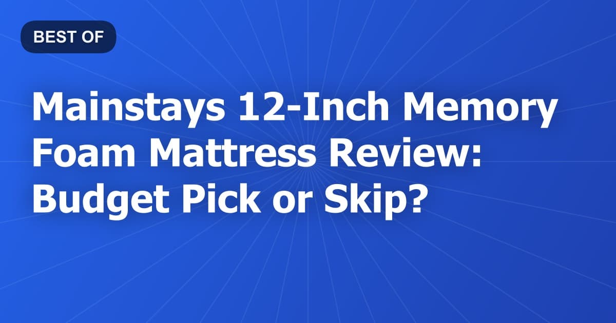 Mainstays 12-Inch Memory Foam Mattress Review: Budget Pick or Skip?