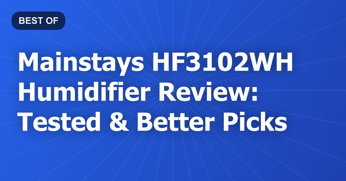 Mainstays HF3102WH Humidifier Review: Tested & Better Picks