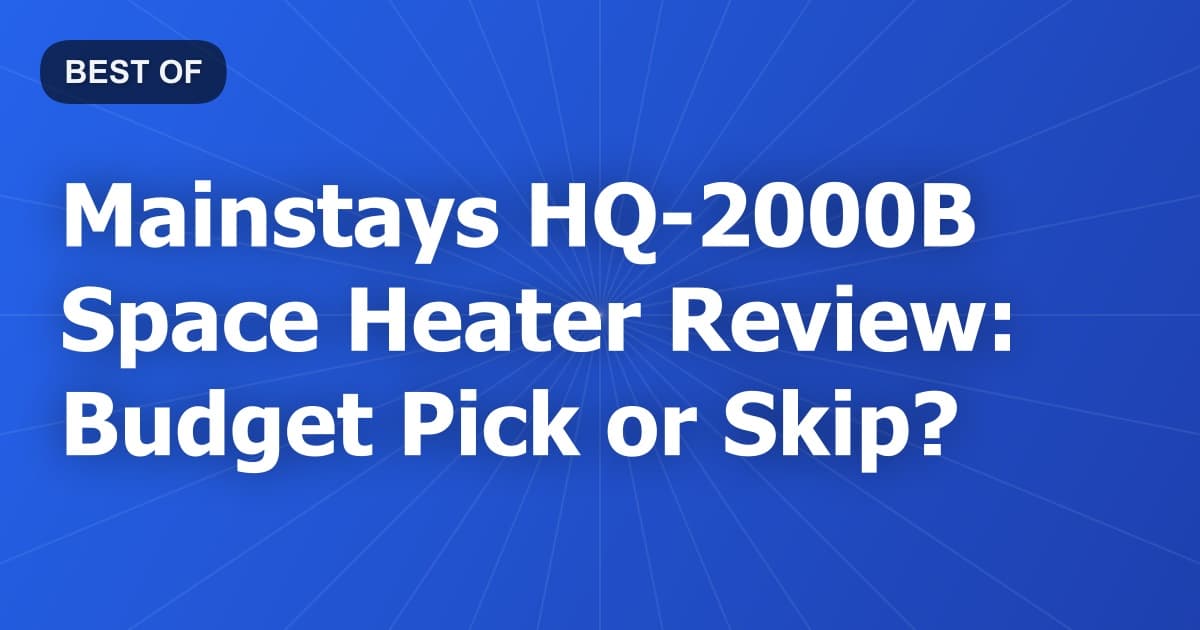 Mainstays HQ-2000B Space Heater Review: Budget Pick or Skip?