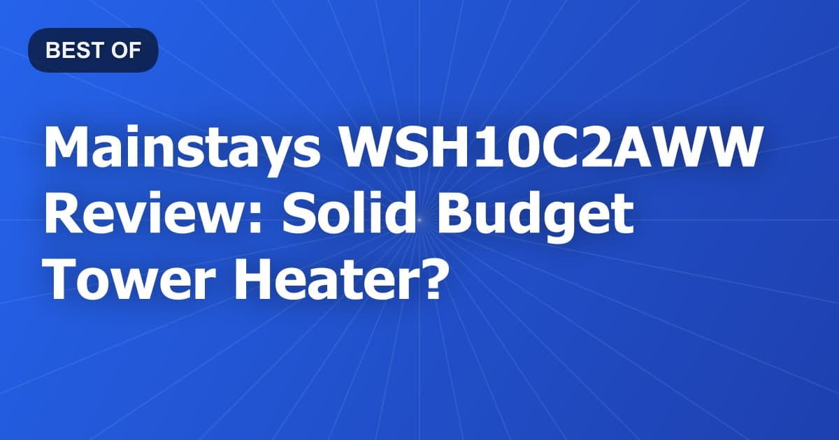 Mainstays WSH10C2AWW Review: Solid Budget Tower Heater?