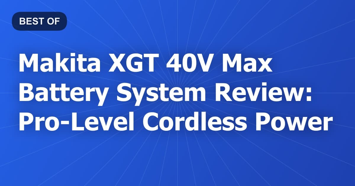 Makita XGT 40V Max Battery System Review: Pro-Level Cordless Power