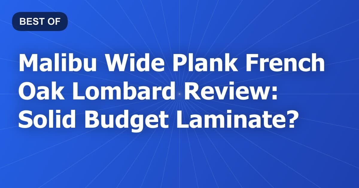 Malibu Wide Plank French Oak Lombard Review: Solid Budget Laminate?