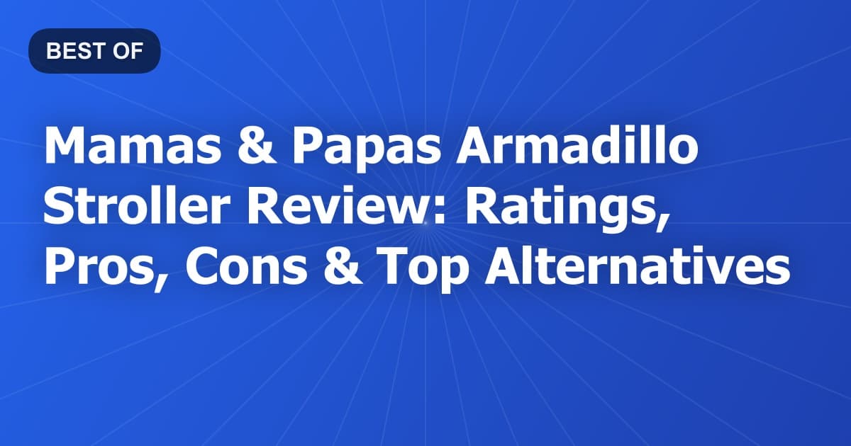 Mamas & Papas Armadillo Stroller Review: Ratings, Pros, Cons & Top Alternatives