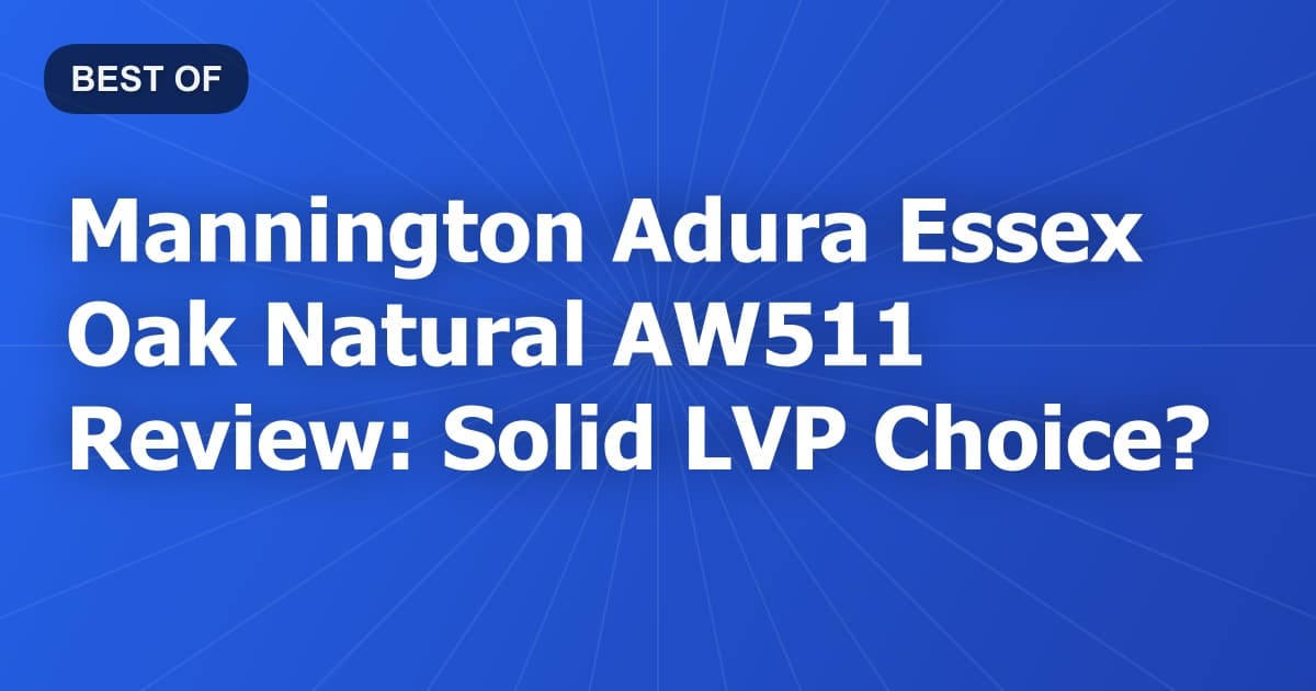 Mannington Adura Essex Oak Natural AW511 Review: Solid LVP Choice?
