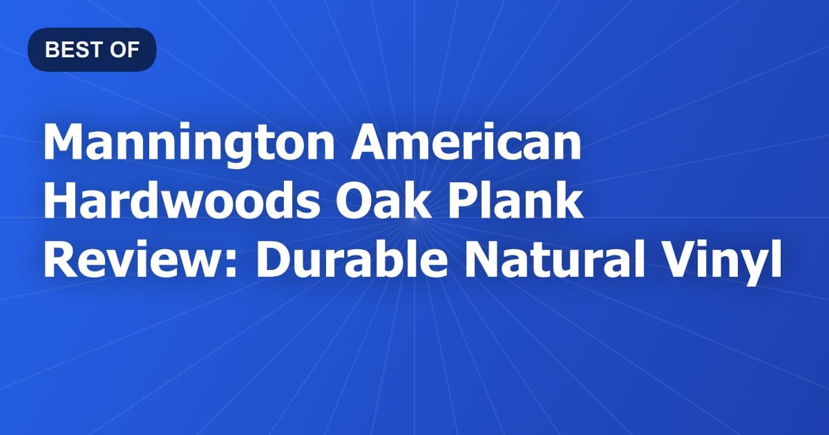 Mannington American Hardwoods Oak Plank Review: Durable Natural Vinyl
