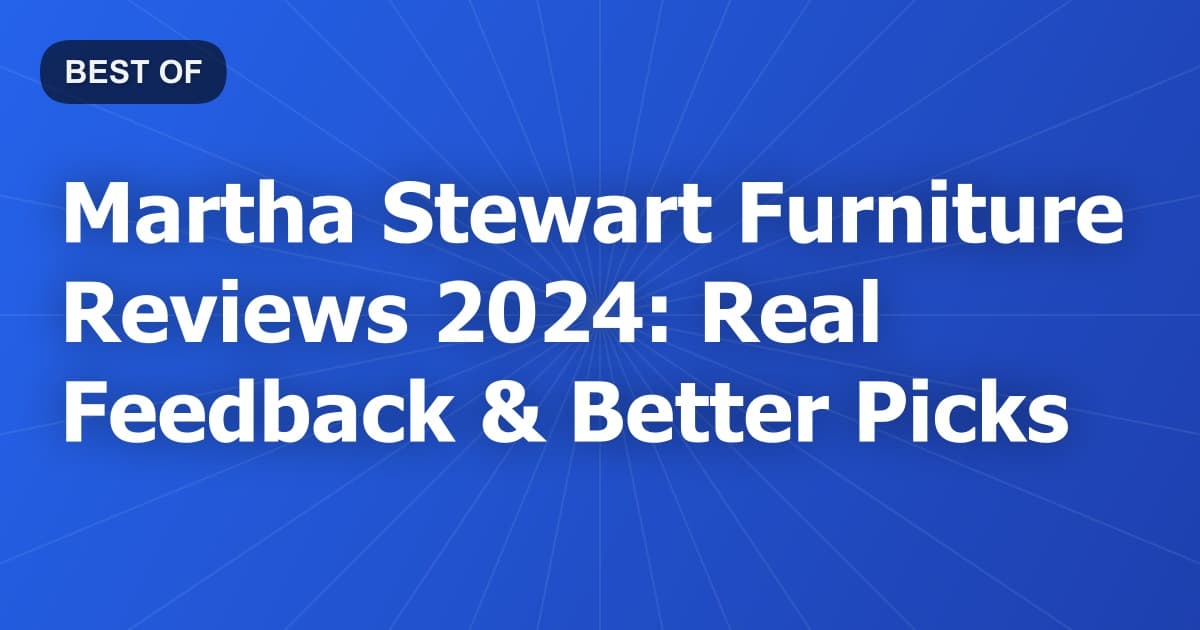 Martha Stewart Furniture Reviews 2024: Real Feedback & Better Picks