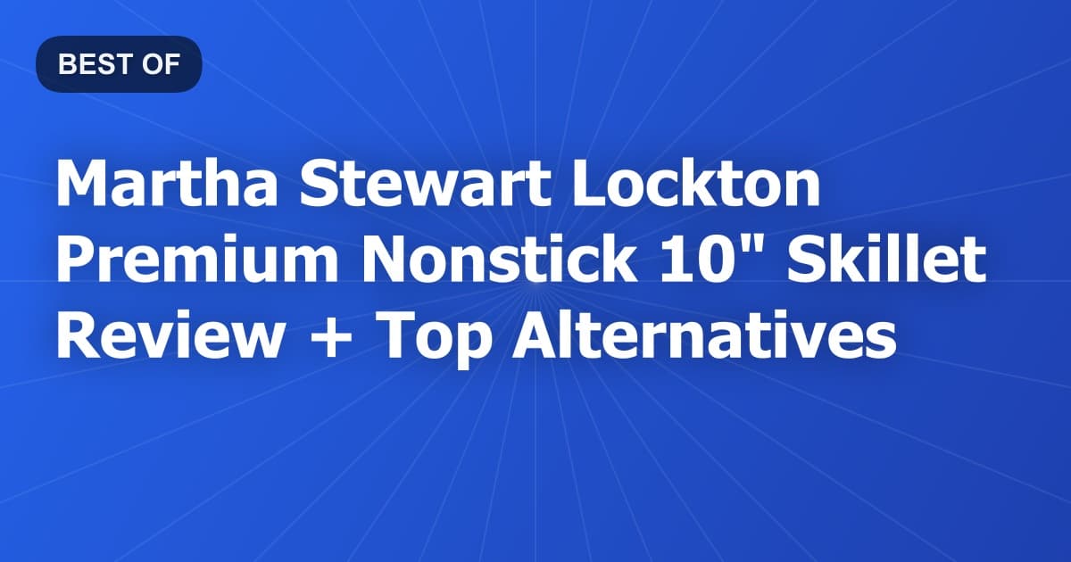 Martha Stewart Lockton Premium Nonstick 10" Skillet Review + Top Alternatives