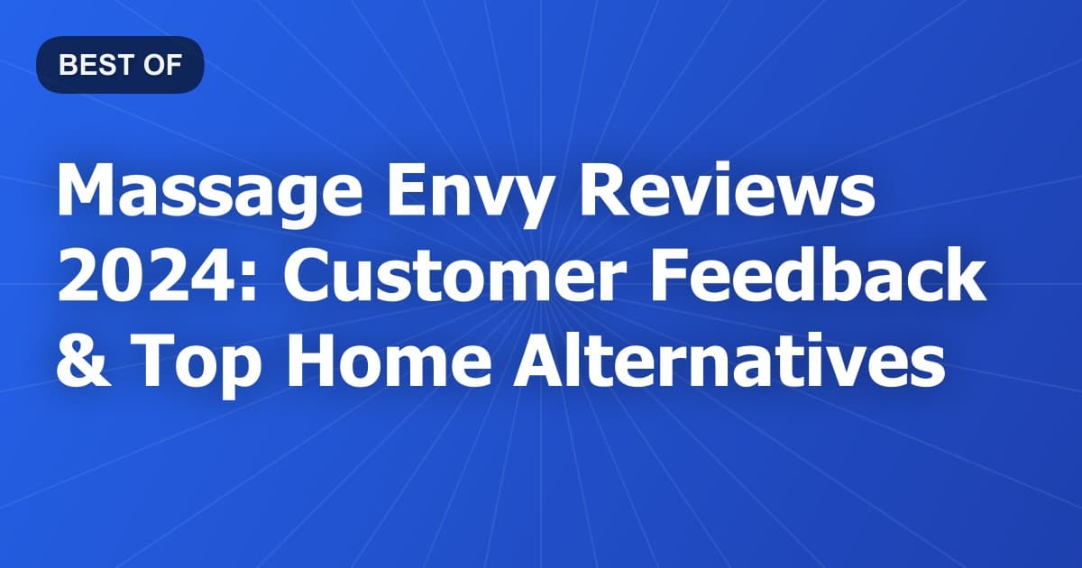 Massage Envy Reviews 2024: Customer Feedback & Top Home Alternatives