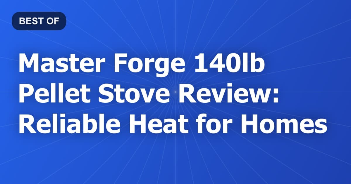 Master Forge 140lb Pellet Stove Review: Reliable Heat for Homes