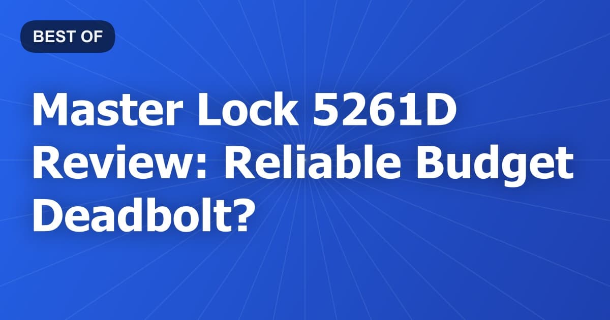 Master Lock 5261D Review: Reliable Budget Deadbolt?