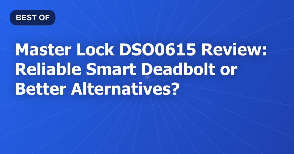 Master Lock DSO0615 Review: Reliable Smart Deadbolt or Better Alternatives?