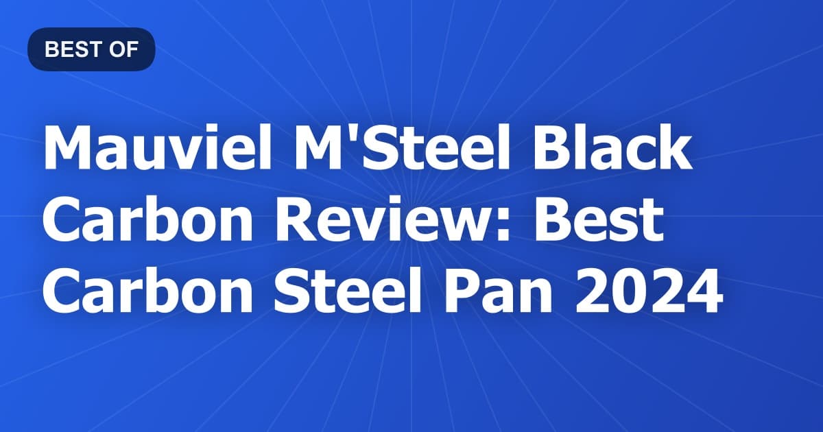 Mauviel M'Steel Black Carbon Review: Best Carbon Steel Pan 2024