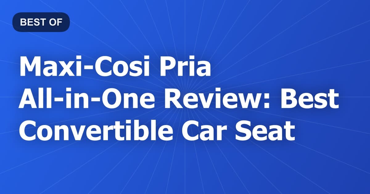 Maxi-Cosi Pria All-in-One Review: Best Convertible Car Seat