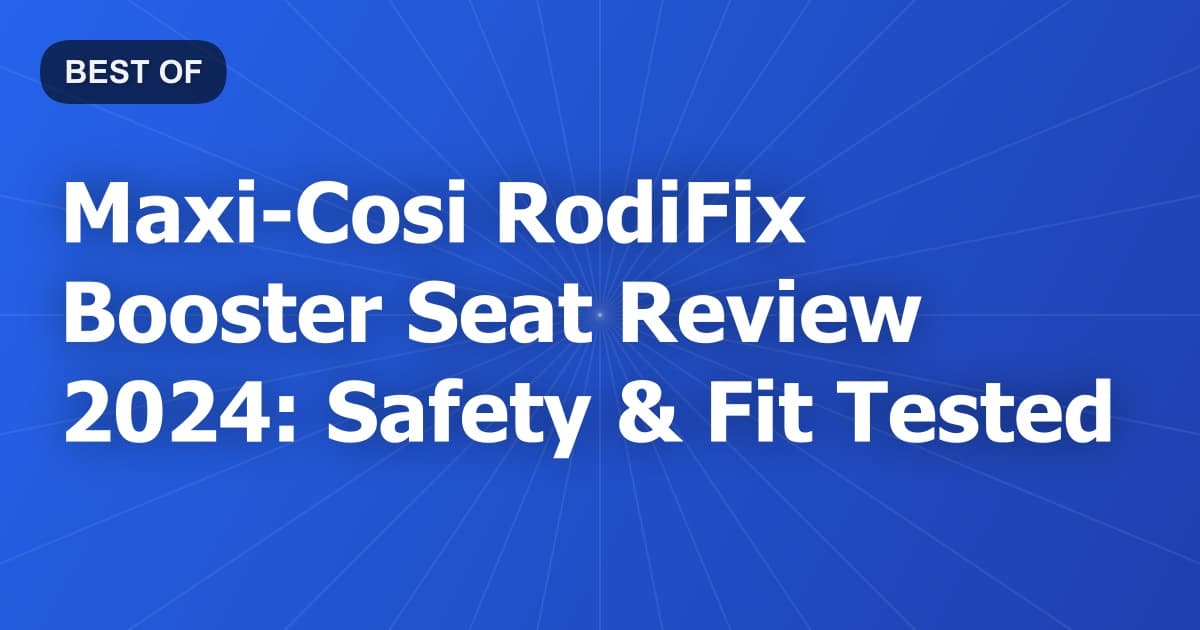 Maxi-Cosi RodiFix Booster Seat Review 2024: Safety & Fit Tested