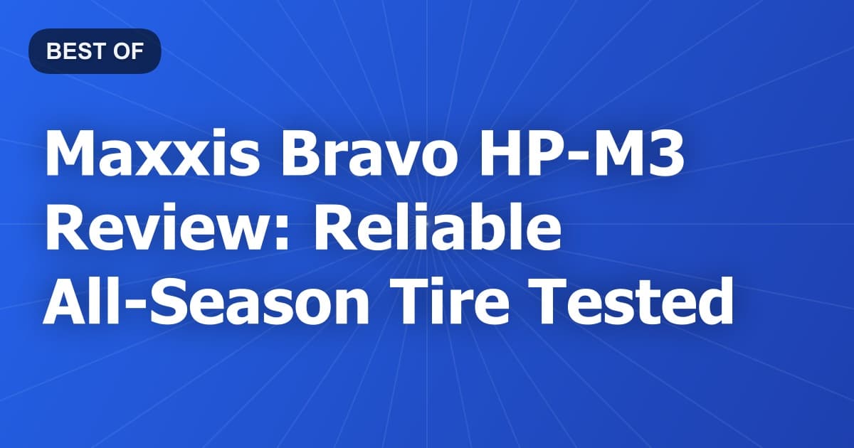 Maxxis Bravo HP-M3 Review: Reliable All-Season Tire Tested