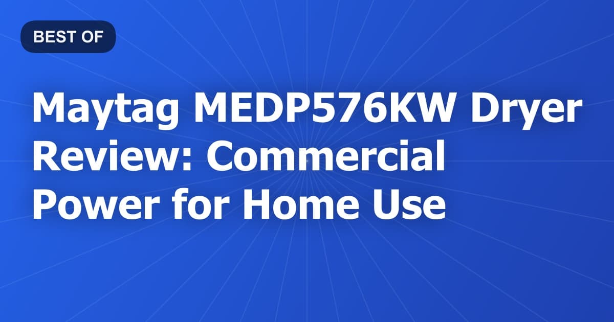 Maytag MEDP576KW Dryer Review: Commercial Power for Home Use
