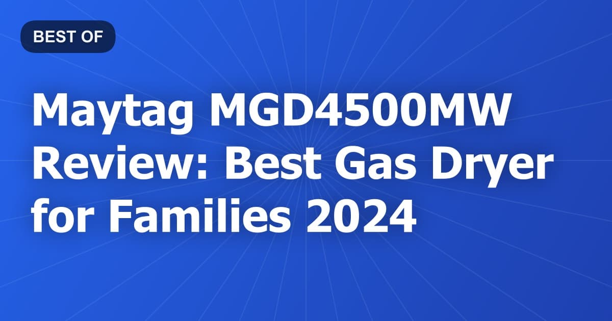 Maytag MGD4500MW Review: Best Gas Dryer for Families 2024
