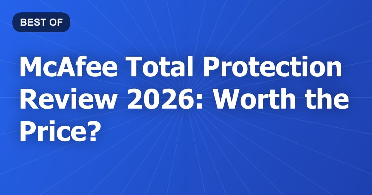 McAfee Total Protection Review 2026: Worth the Price?
