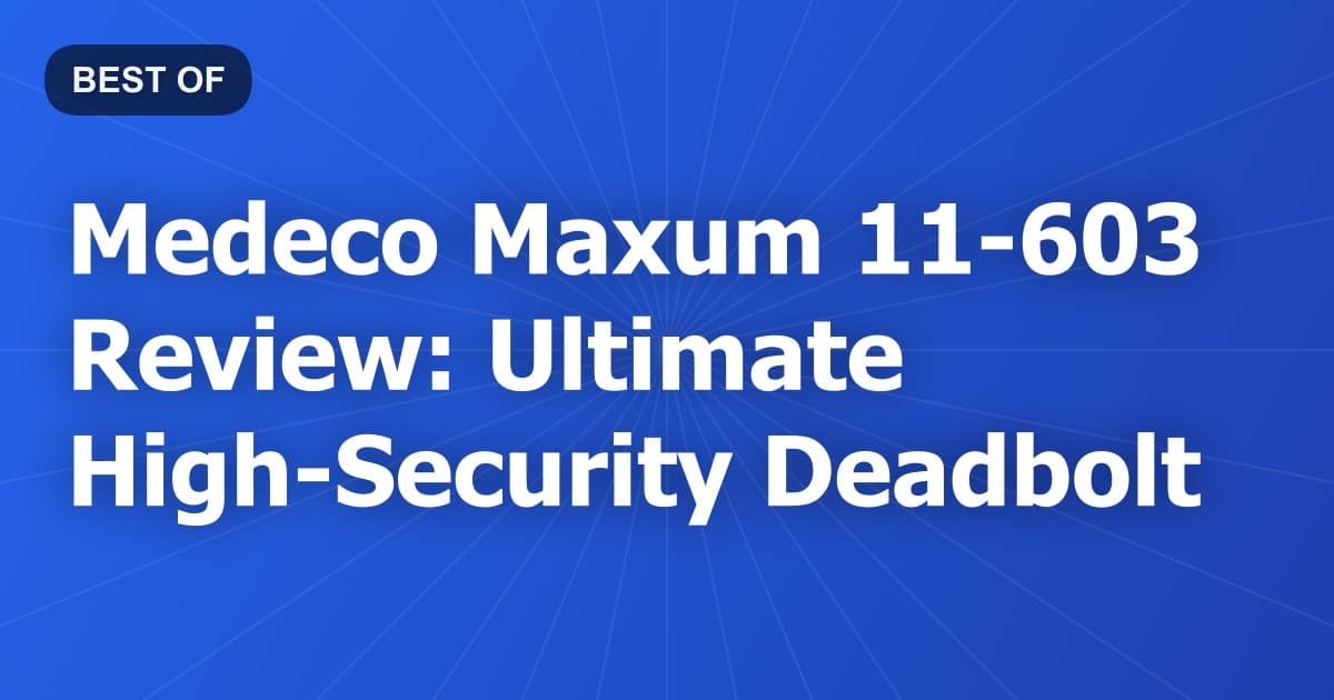 Medeco Maxum 11-603 Review: Ultimate High-Security Deadbolt