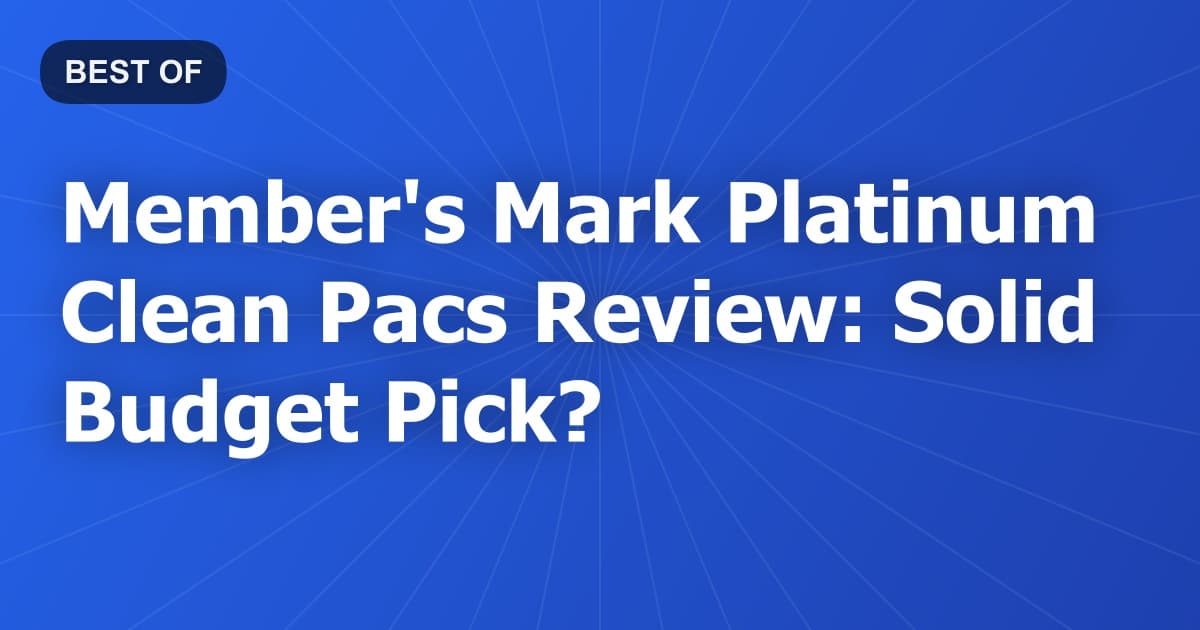 Member's Mark Platinum Clean Pacs Review: Solid Budget Pick?