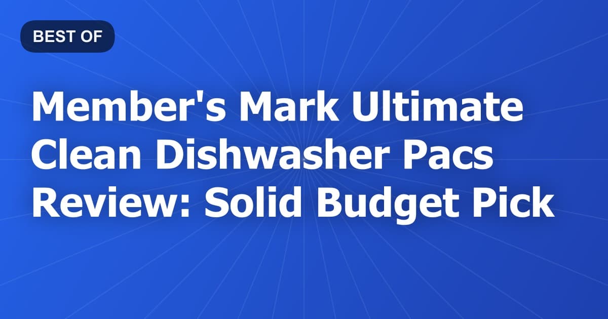 Member's Mark Ultimate Clean Dishwasher Pacs Review: Solid Budget Pick