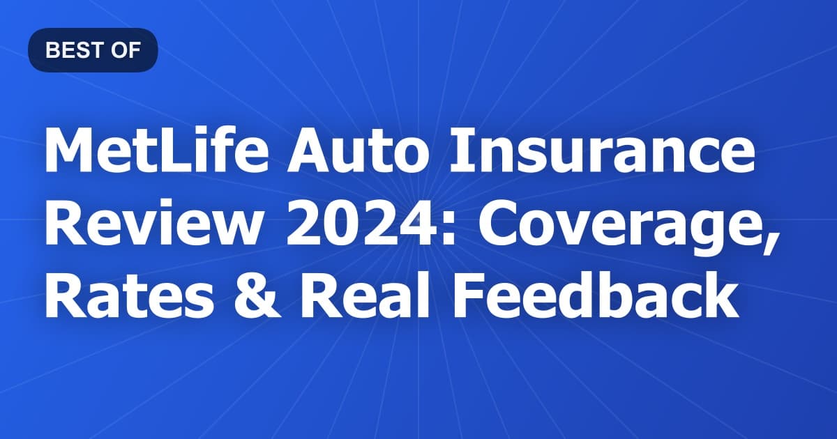 MetLife Auto Insurance Review 2024: Coverage, Rates & Real Feedback