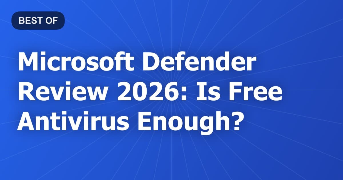 Microsoft Defender Review 2026: Is Free Antivirus Enough?